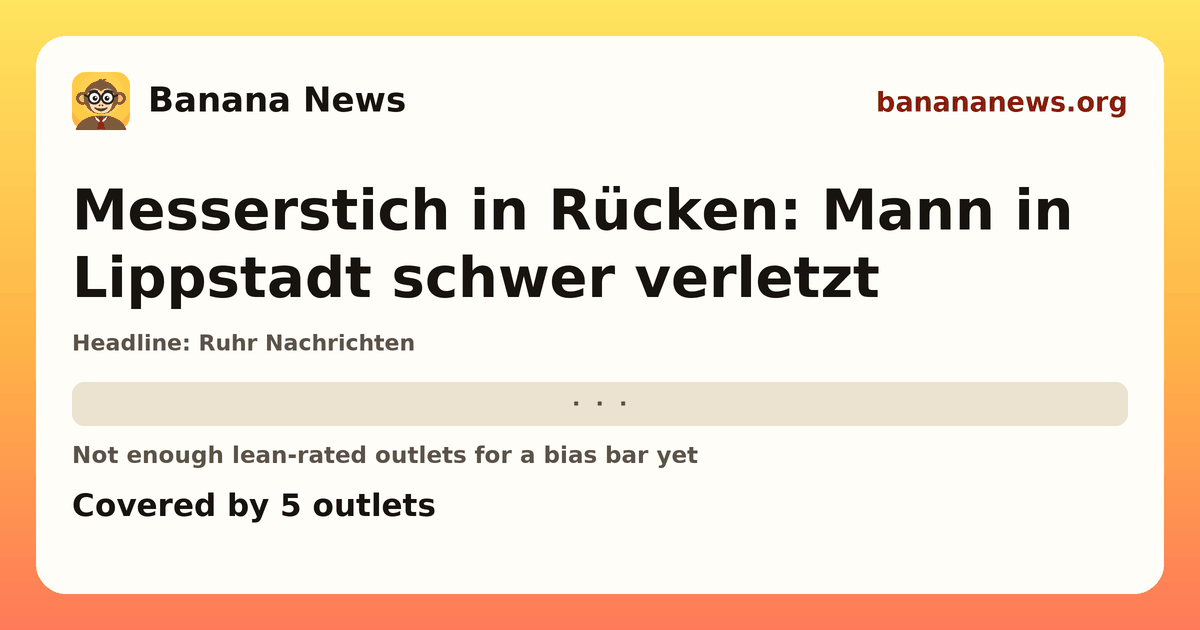 Banana News card: Messerstich in Rücken: Mann in Lippstadt schwer verletzt. Covered by 5 outlets.