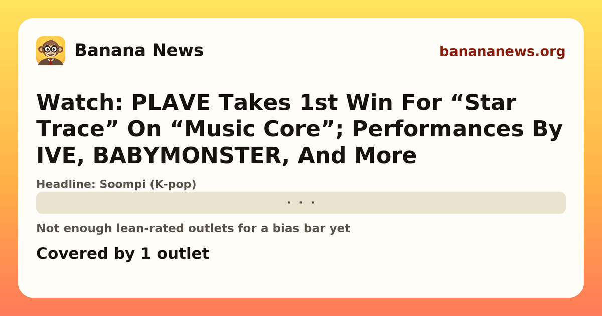Banana News card: Watch: PLAVE Takes 1st Win For “Star Trace” On “Music Core”; Performances By IVE, BABYMONSTER, And More. Covered by 1 outlets.