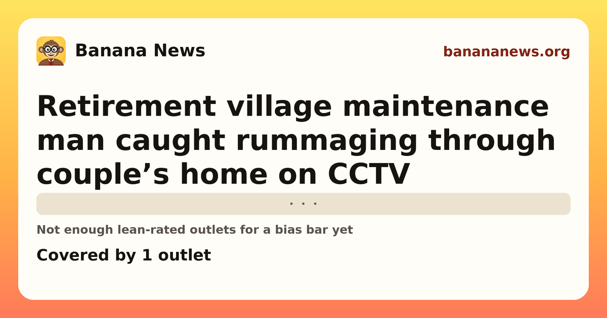 Banana News card: Retirement village maintenance man caught rummaging through couple’s home on CCTV. Covered by 1 outlets.