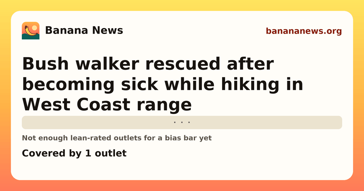 Banana News card: Bush walker rescued after becoming sick while hiking in West Coast range. Covered by 1 outlets.