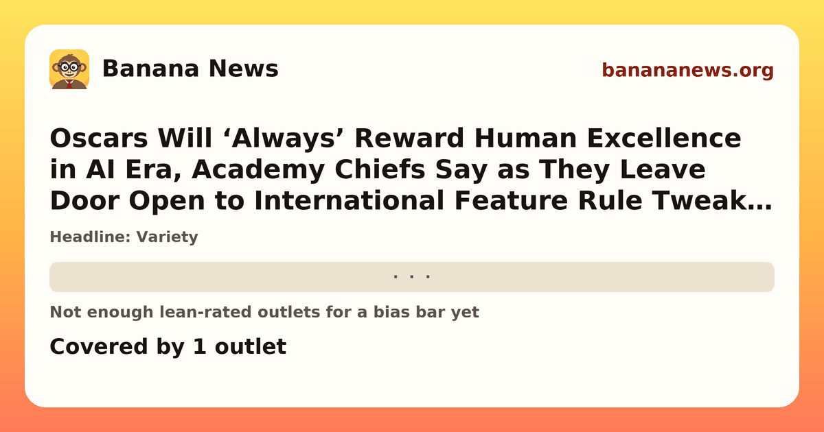 Banana News card: Oscars Will ‘Always’ Reward Human Excellence in AI Era, Academy Chiefs Say as They Leave Door Open to International Feature Rule Tweaks (EXCLUSIVE). Covered by 1 outlets.