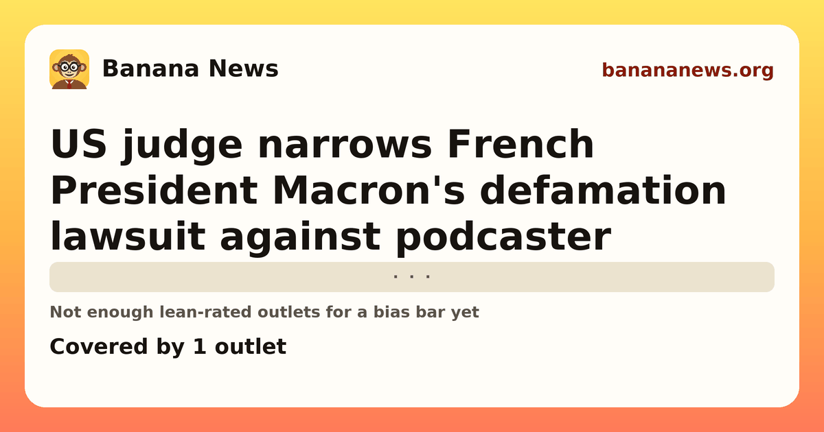 Banana News card: US judge narrows French President Macron's defamation lawsuit against podcaster. Covered by 1 outlets.