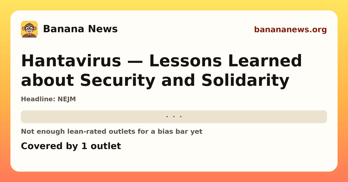 Banana News card: Hantavirus — Lessons Learned about Security and Solidarity. Covered by 1 outlets.