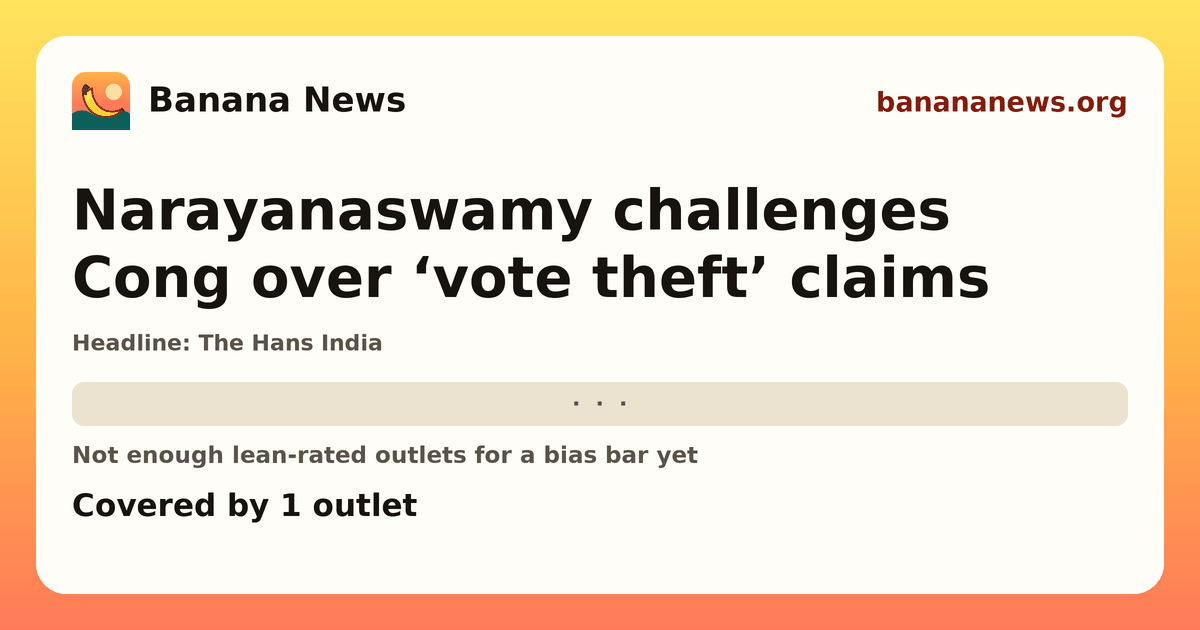 Banana News card: Narayanaswamy challenges Cong over ‘vote theft’ claims. Covered by 1 outlets.