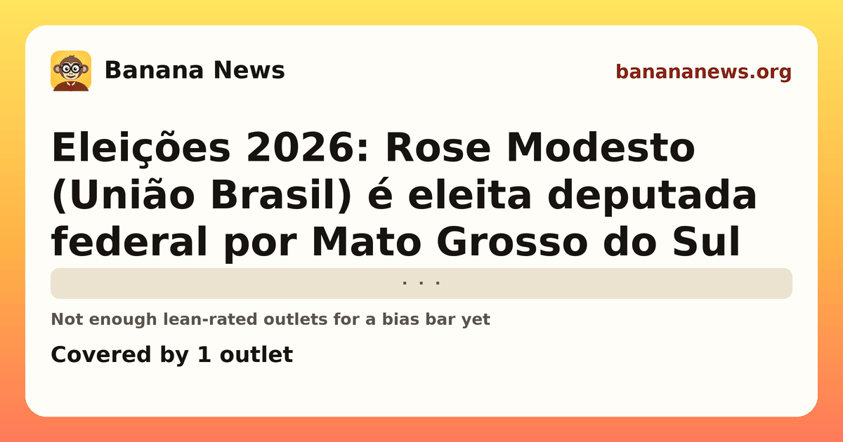 Banana News card: Eleições 2026: Rose Modesto (União Brasil) é eleita deputada federal por Mato Grosso do Sul. Covered by 1 outlets.