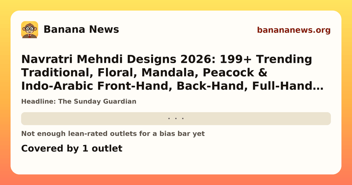 Banana News card: Navratri Mehndi Designs 2026: 199+ Trending Traditional, Floral, Mandala, Peacock & Indo-Arabic Front-Hand, Back-Hand, Full-Hand & Leg Ideas; Check Durga Puja Henna Mehendi Patterns Here. Covered by 1 outlets.