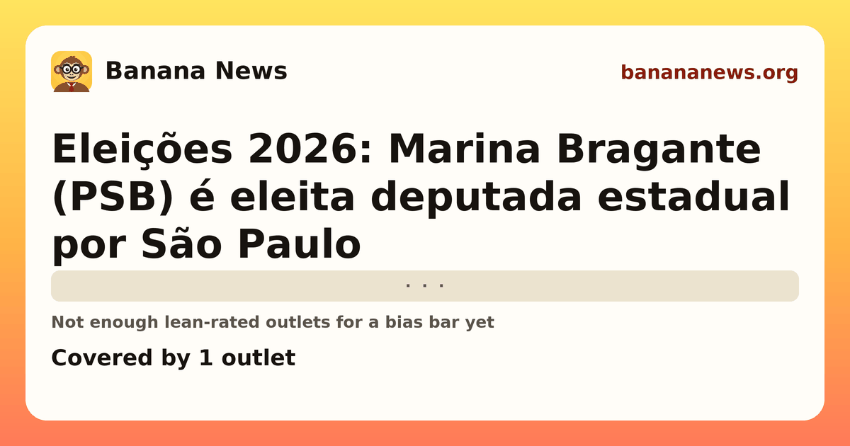 Banana News card: Eleições 2026: Marina Bragante (PSB) é eleita deputada estadual por São Paulo. Covered by 1 outlets.