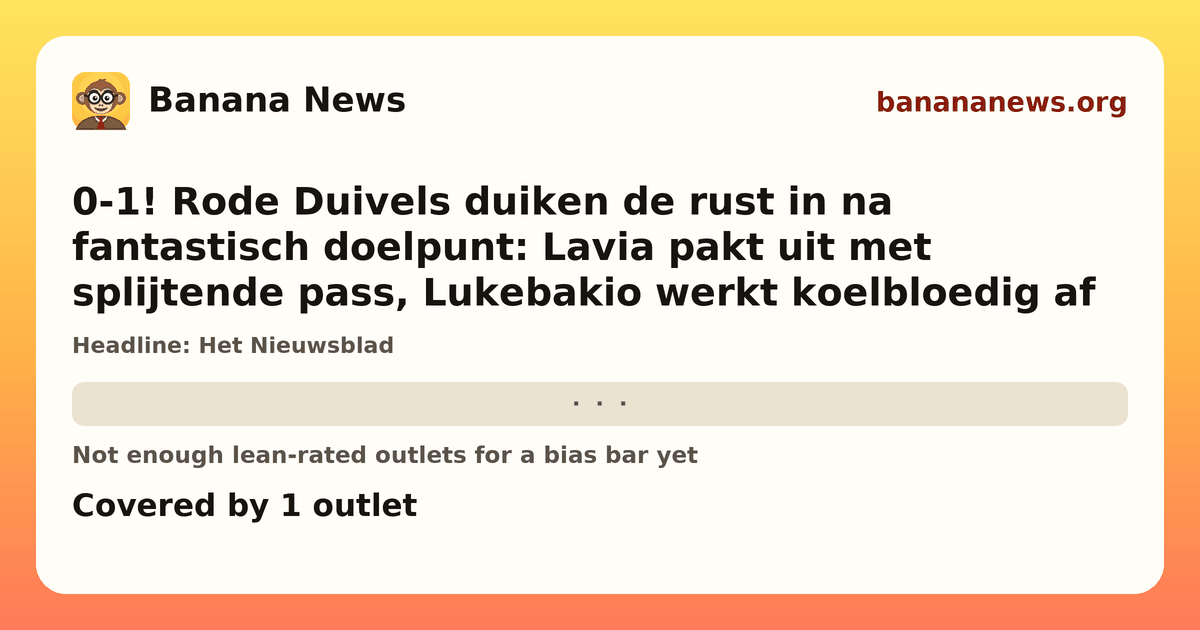 Banana News card: 0-1! Rode Duivels duiken de rust in na fantastisch doelpunt: Lavia pakt uit met splijtende pass, Lukebakio werkt koelbloedig af. Covered by 1 outlets.