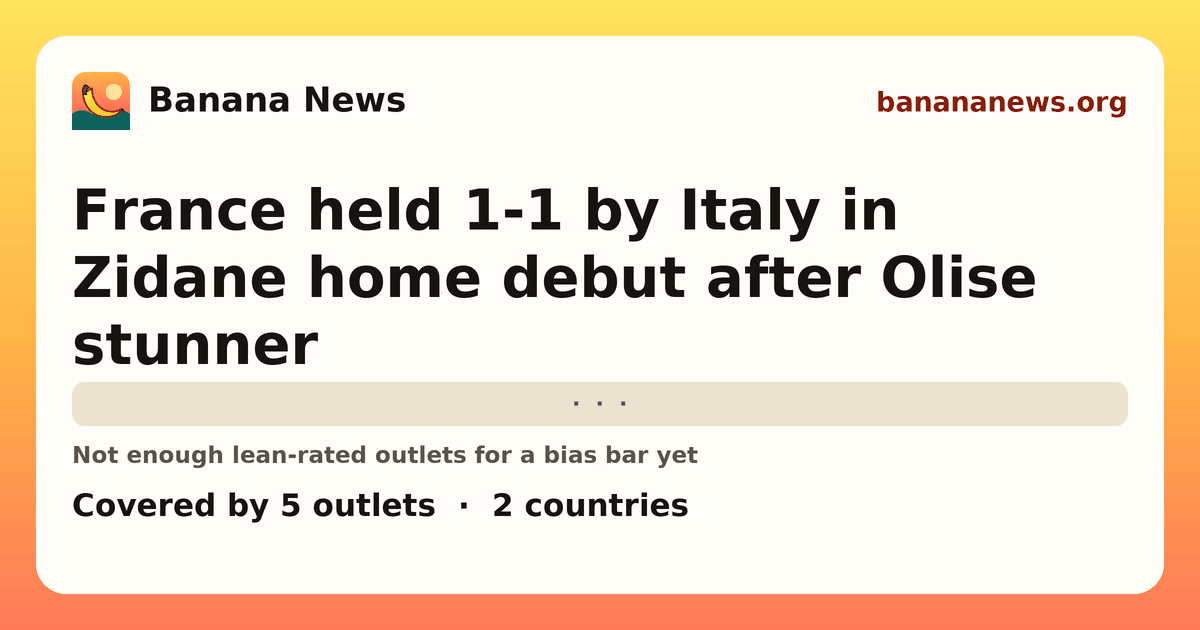 Banana News card: France held 1-1 by Italy in Zidane home debut after Olise stunner. Covered by 5 outlets.