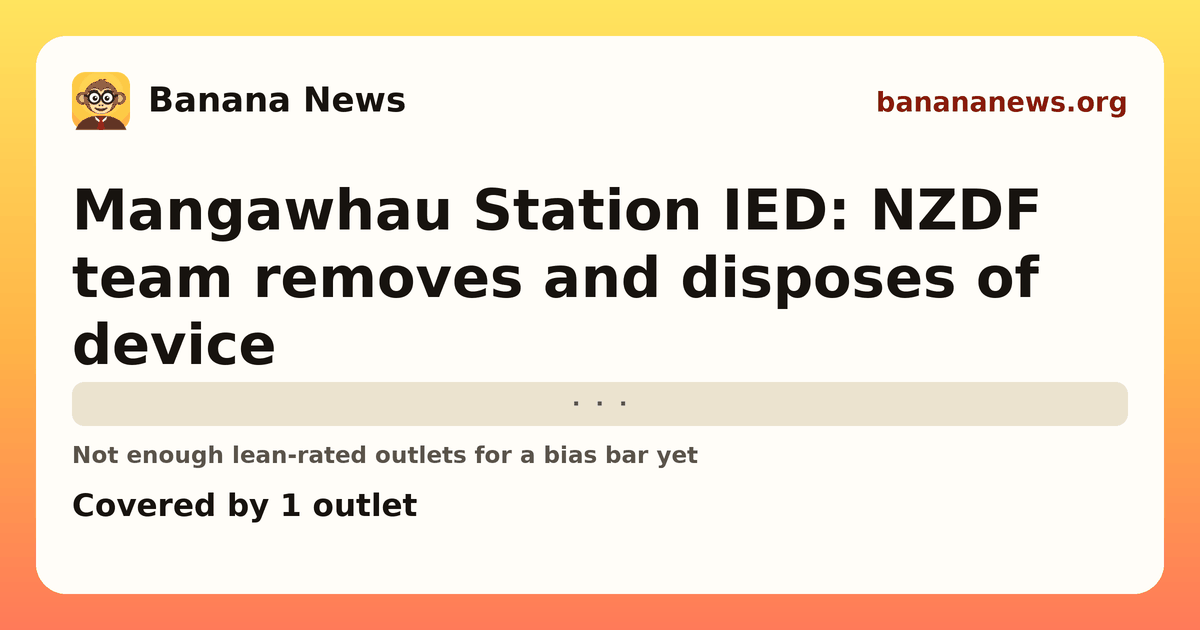 Banana News card: Mangawhau Station IED: NZDF team removes and disposes of device. Covered by 1 outlets.