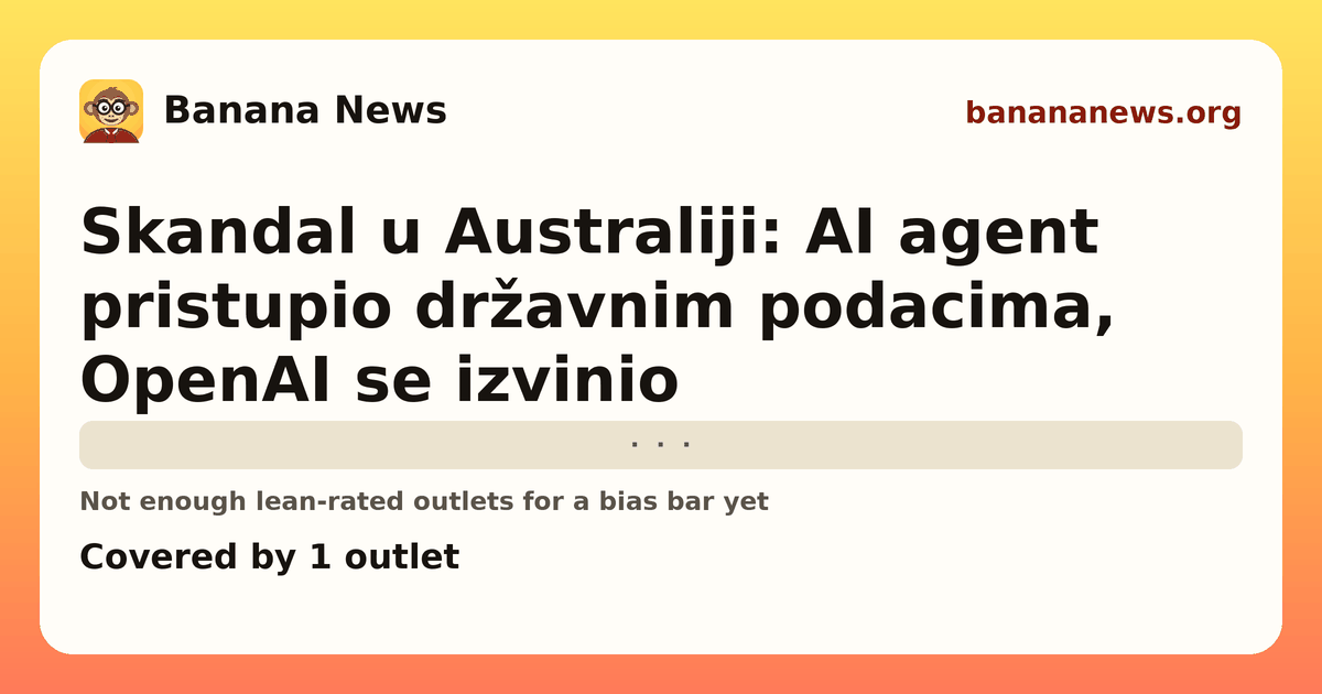Banana News card: Skandal u Australiji: AI agent pristupio državnim podacima, OpenAI se izvinio. Covered by 1 outlets.
