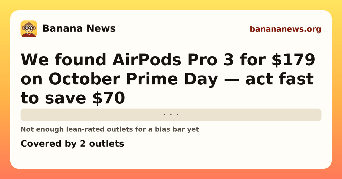 Banana News card: We found AirPods Pro 3 for $179 on October Prime Day — act fast to save $70. Covered by 2 outlets.