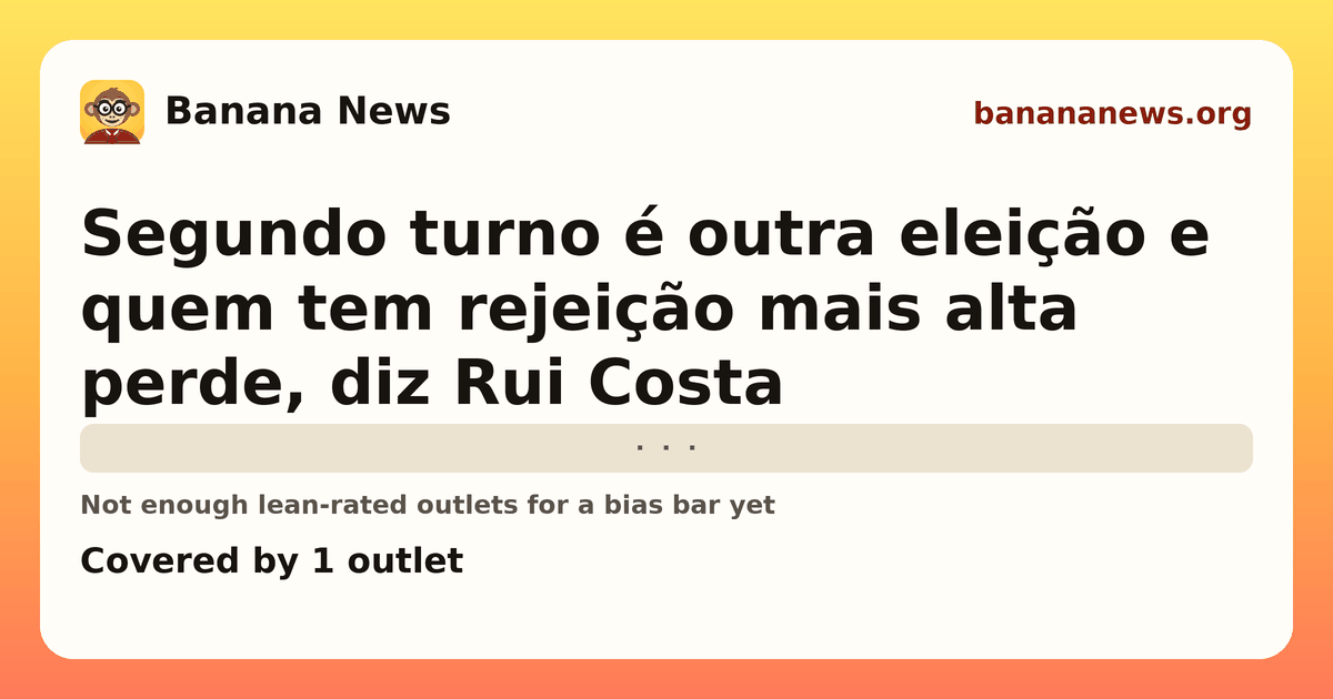 Banana News card: Segundo turno é outra eleição e quem tem rejeição mais alta perde, diz Rui Costa. Covered by 1 outlets.