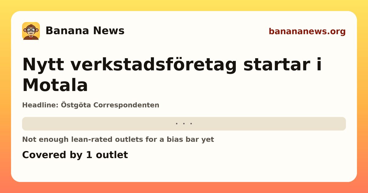 Banana News card: Nytt verkstadsföretag startar i Motala. Covered by 1 outlets.