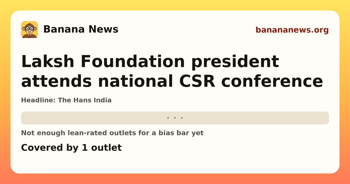 Banana News card: Laksh Foundation president attends national CSR conference. Covered by 1 outlets.