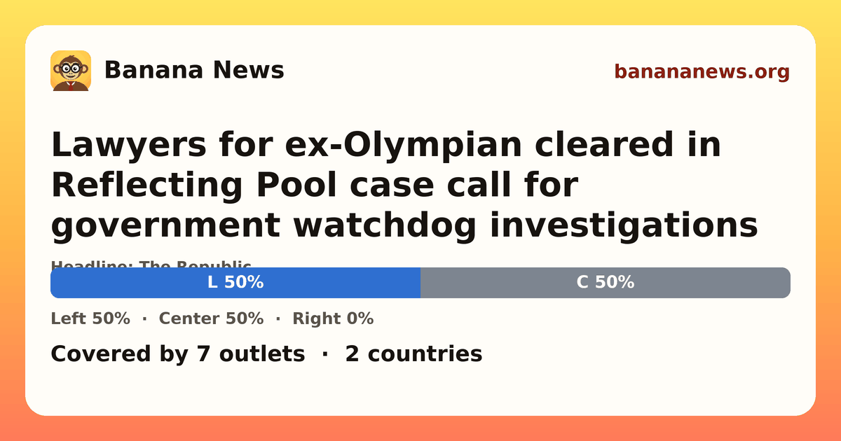 Banana News card: Lawyers for ex-Olympian cleared in Reflecting Pool case call for government watchdog investigations. Covered by 7 outlets.