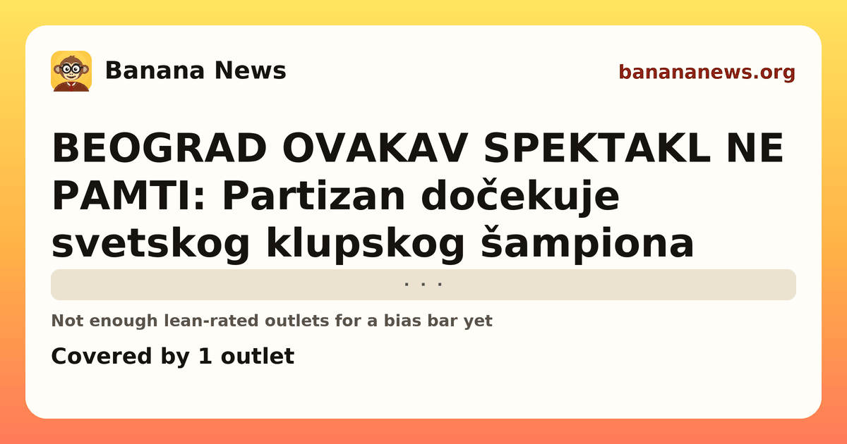 Banana News card: BEOGRAD OVAKAV SPEKTAKL NE PAMTI: Partizan dočekuje svetskog klupskog šampiona. Covered by 1 outlets.
