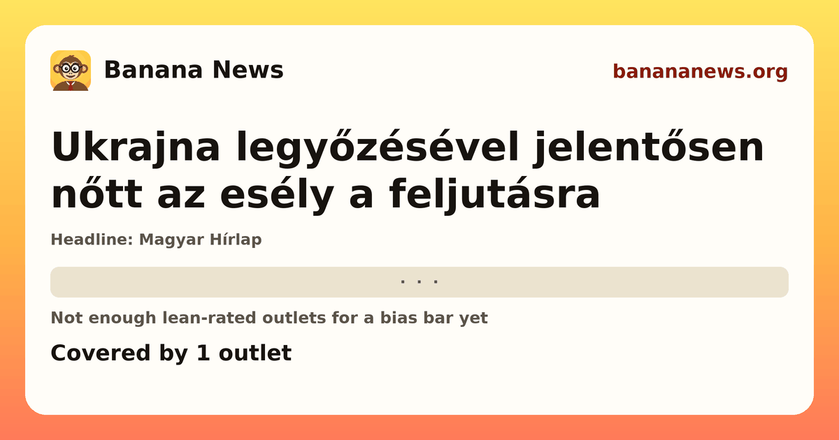 Banana News card: Ukrajna legyőzésével jelentősen nőtt az esély a feljutásra. Covered by 1 outlets.