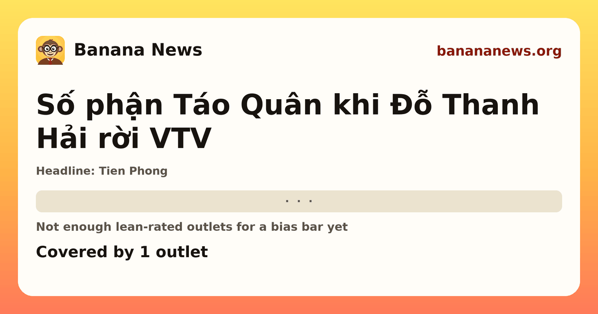 Banana News card: Số phận Táo Quân khi Đỗ Thanh Hải rời VTV. Covered by 1 outlets.