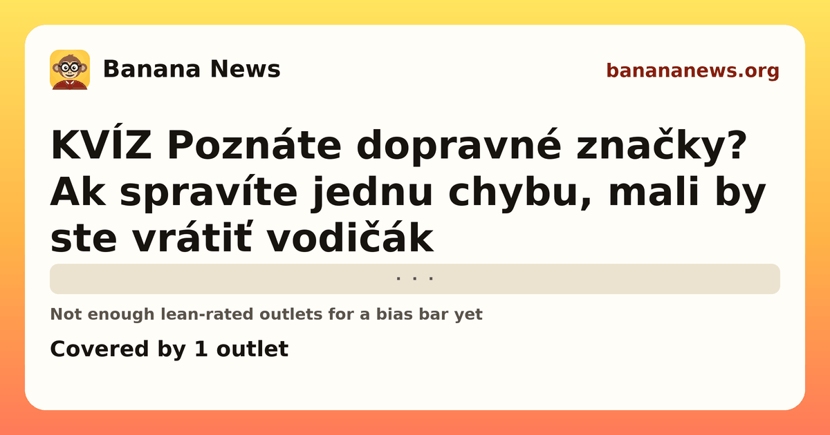 Banana News card: KVÍZ Poznáte dopravné značky? Ak spravíte jednu chybu, mali by ste vrátiť vodičák. Covered by 1 outlets.