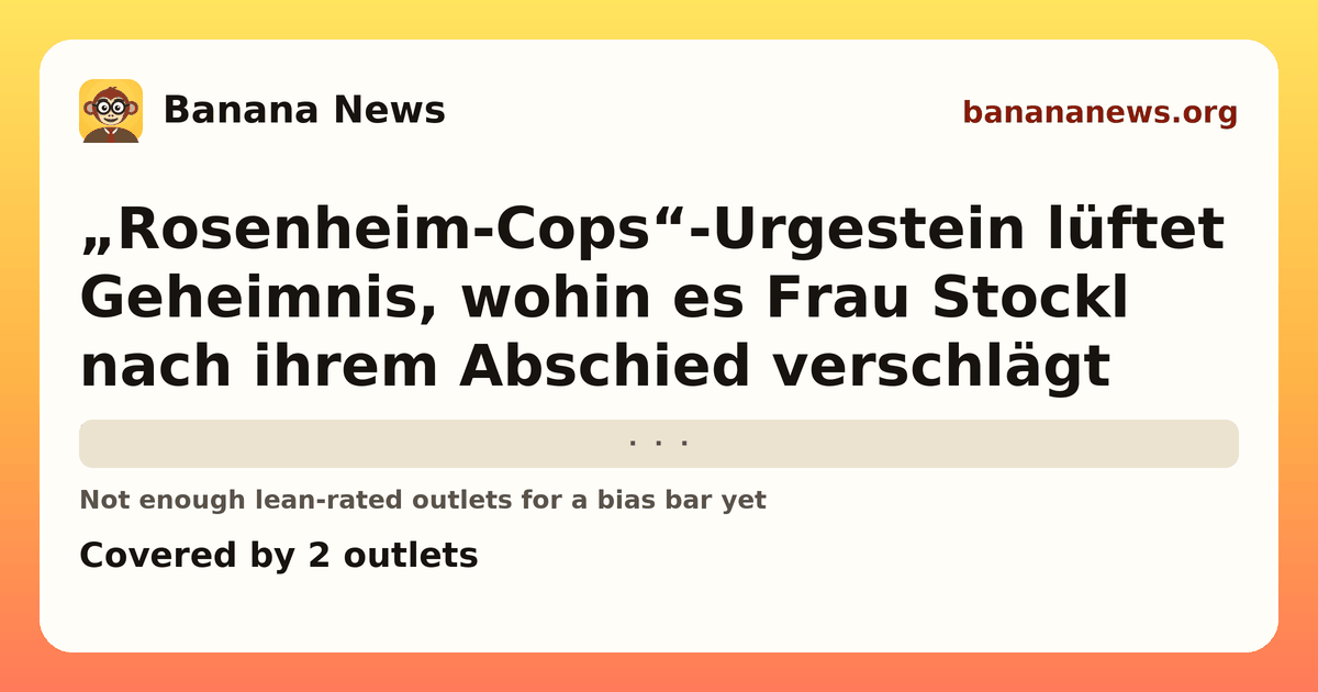 Banana News card: „Rosenheim-Cops“-Urgestein lüftet Geheimnis, wohin es Frau Stockl nach ihrem Abschied verschlägt. Covered by 2 outlets.
