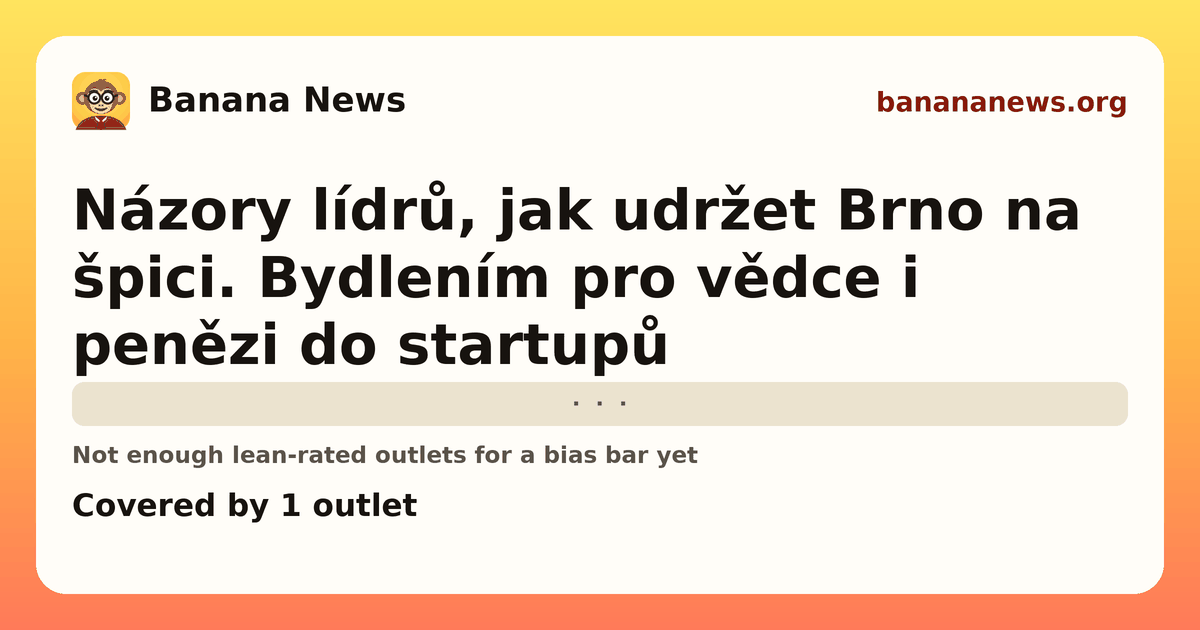 Banana News card: Názory lídrů, jak udržet Brno na špici. Bydlením pro vědce i penězi do startupů. Covered by 1 outlets.