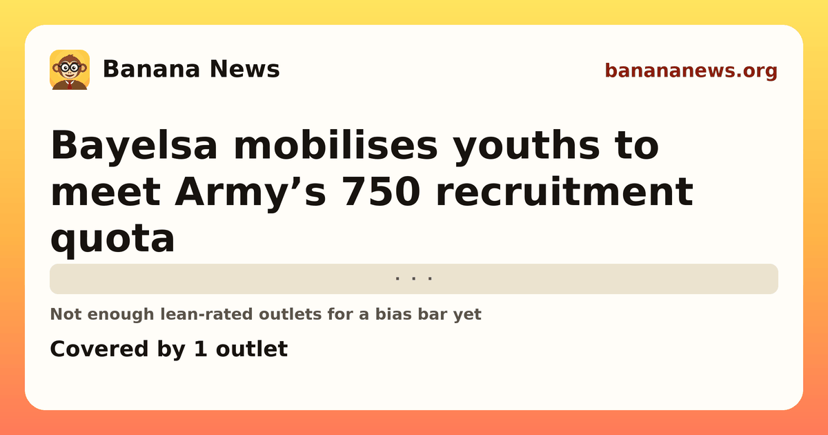 Banana News card: Bayelsa mobilises youths to meet Army’s 750 recruitment quota. Covered by 1 outlets.