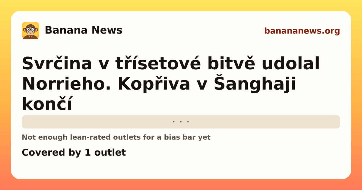 Banana News card: Svrčina v třísetové bitvě udolal Norrieho. Kopřiva v Šanghaji končí. Covered by 1 outlets.