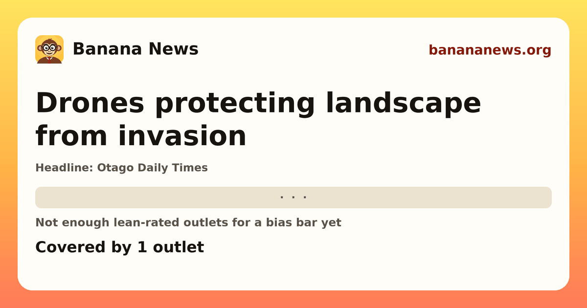 Banana News card: Drones protecting landscape from invasion. Covered by 1 outlets.