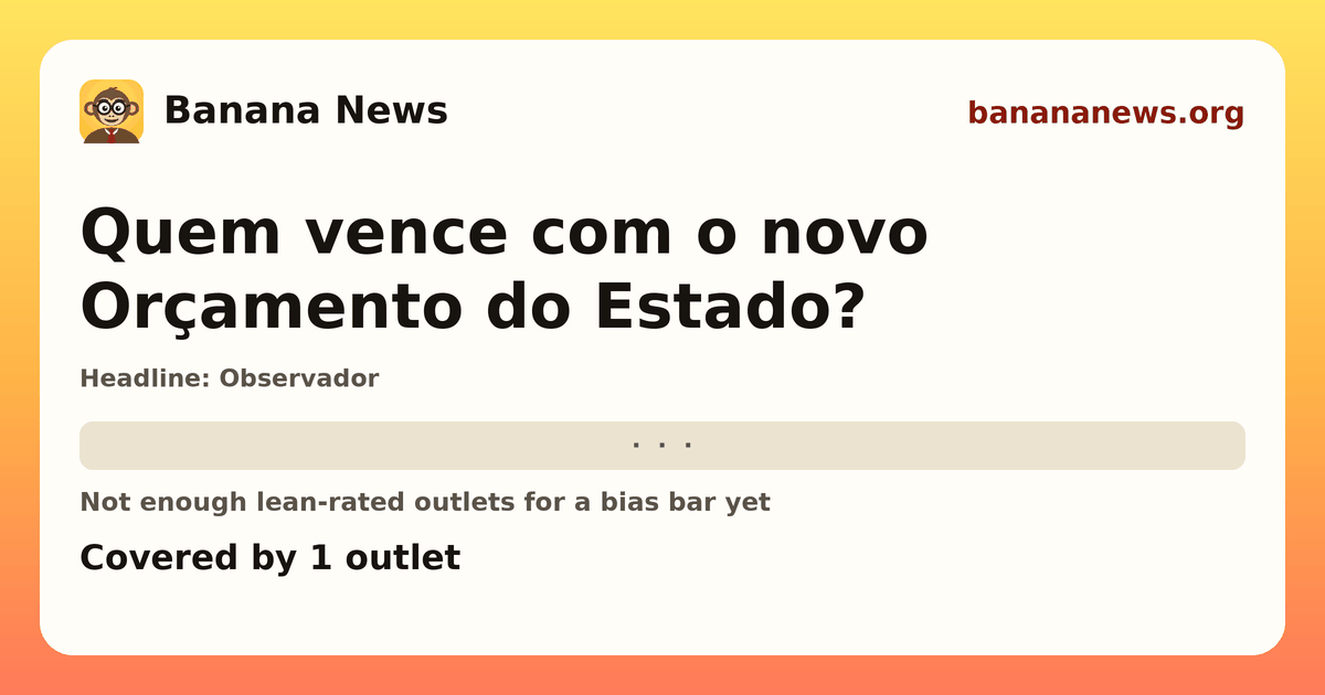 Banana News card: Quem vence com o novo Orçamento do Estado?. Covered by 1 outlets.