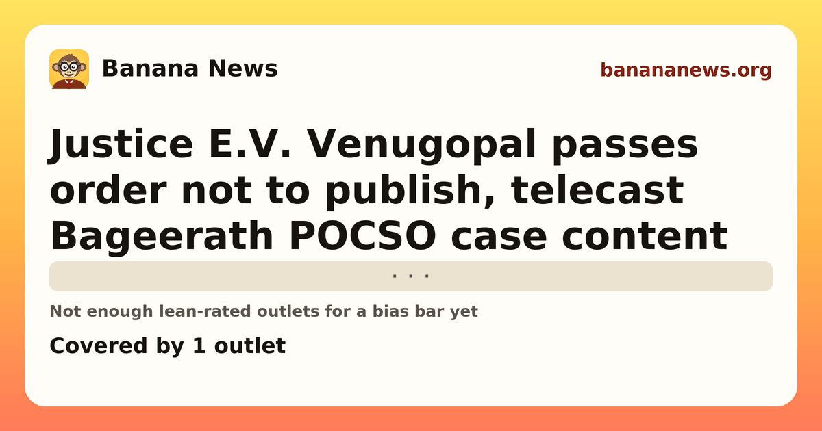Banana News card: Justice E.V. Venugopal passes order not to publish, telecast Bageerath POCSO case content. Covered by 1 outlets.