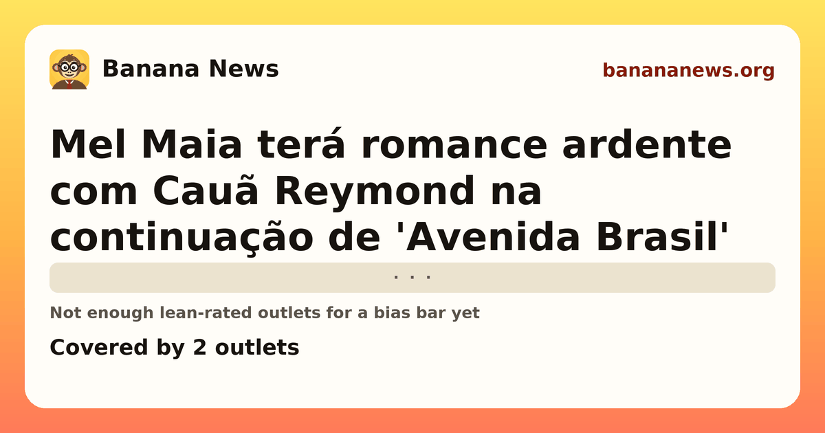 Banana News card: Mel Maia terá romance ardente com Cauã Reymond na continuação de 'Avenida Brasil'. Covered by 2 outlets.