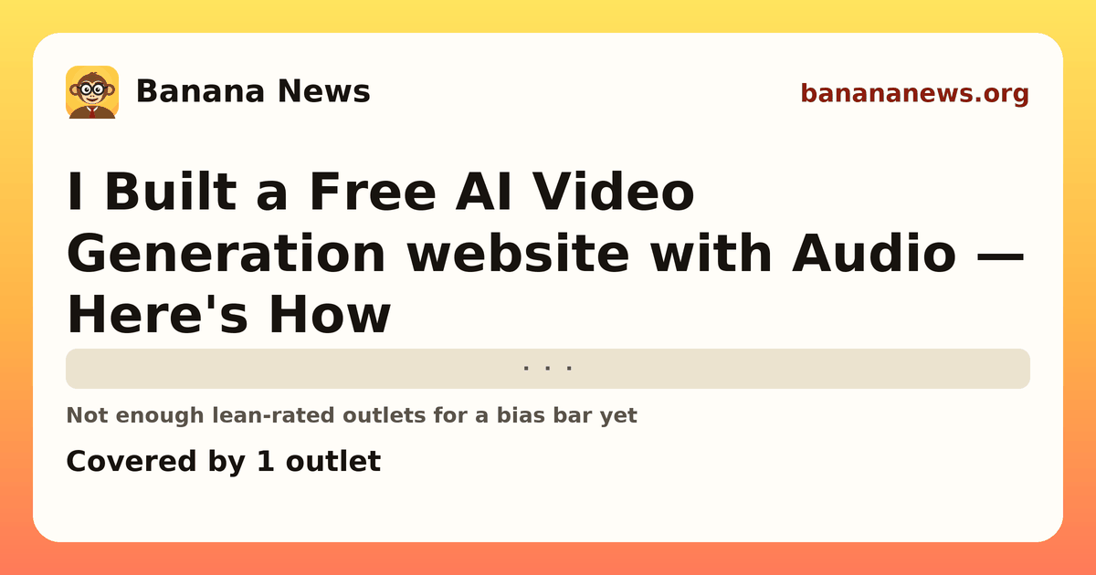 Banana News card: I Built a Free AI Video Generation website with Audio — Here's How. Covered by 1 outlets.