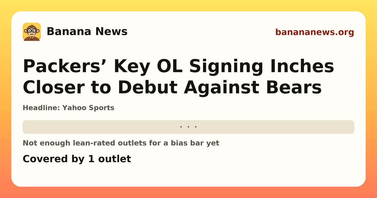 Banana News card: Packers’ Key OL Signing Inches Closer to Debut Against Bears. Covered by 1 outlets.