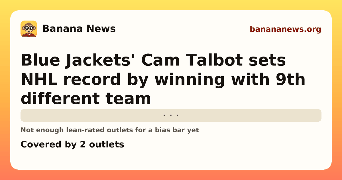 Banana News card: Blue Jackets' Cam Talbot sets NHL record by winning with 9th different team. Covered by 2 outlets.