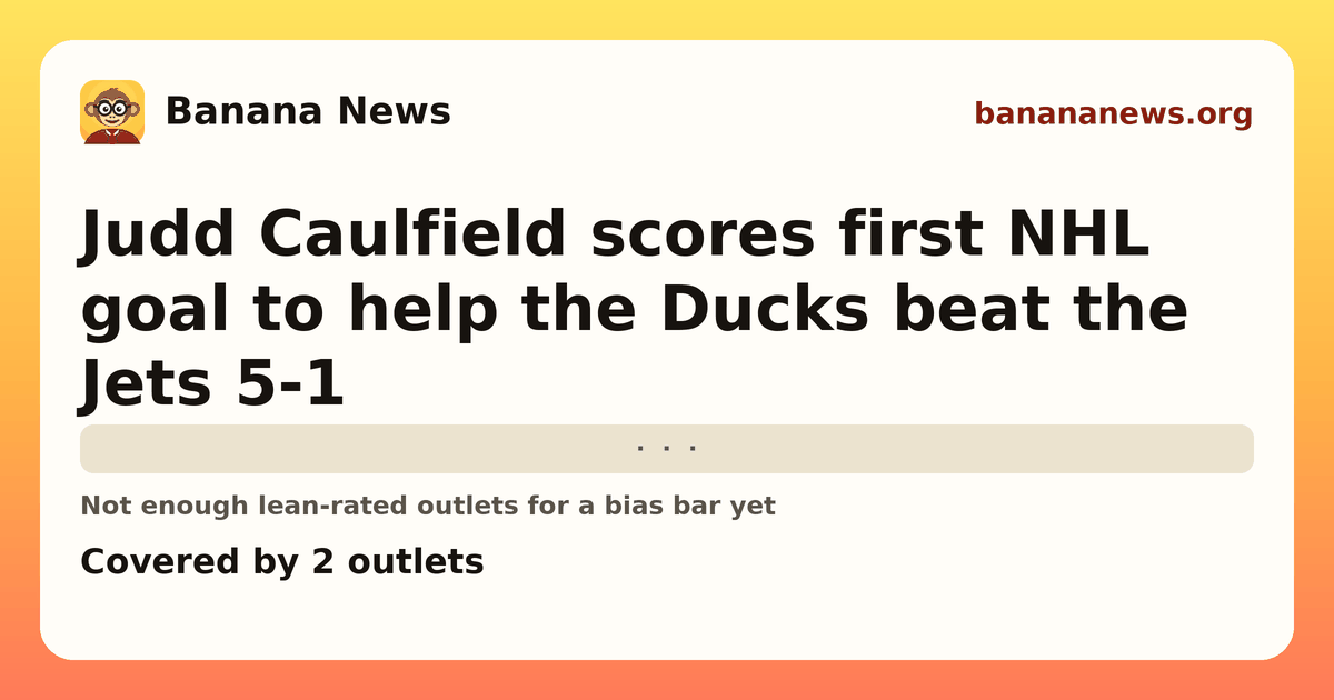Banana News card: Judd Caulfield scores first NHL goal to help the Ducks beat the Jets 5-1. Covered by 2 outlets.