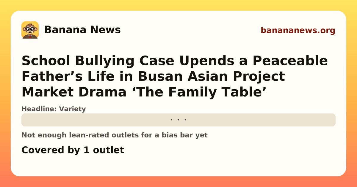 Banana News card: School Bullying Case Upends a Peaceable Father’s Life in Busan Asian Project Market Drama ‘The Family Table’. Covered by 1 outlets.