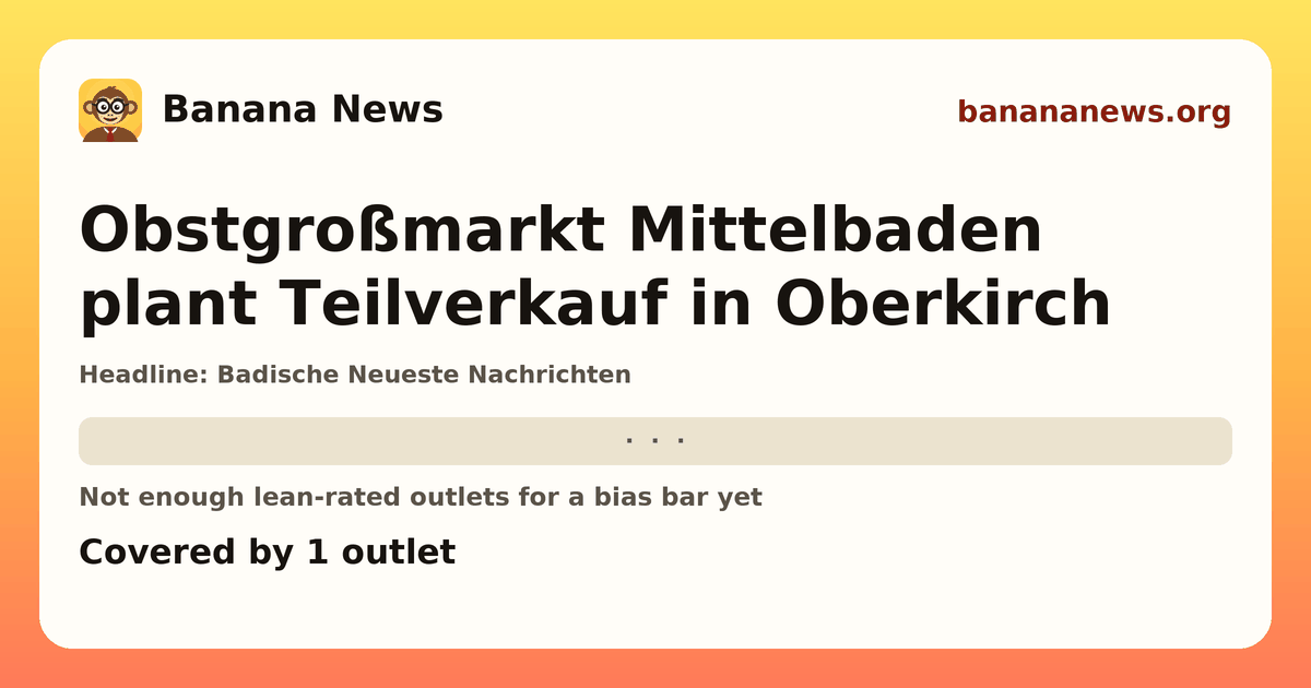 Banana News card: Obstgroßmarkt Mittelbaden plant Teilverkauf in Oberkirch. Covered by 1 outlets.