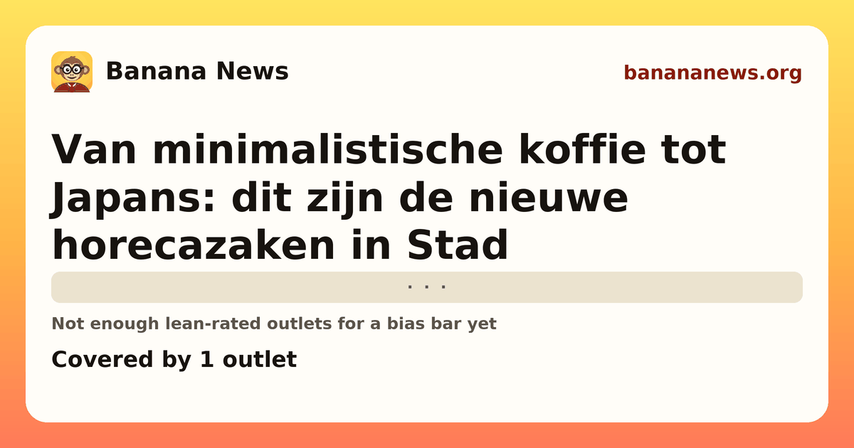 Banana News card: Van minimalistische koffie tot Japans: dit zijn de nieuwe horecazaken in Stad. Covered by 1 outlets.