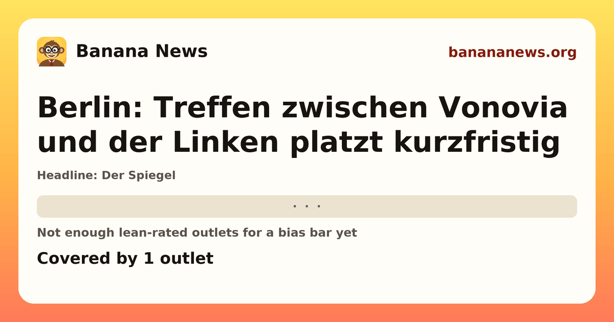 Banana News card: Berlin: Treffen zwischen Vonovia und der Linken platzt kurzfristig. Covered by 1 outlets.
