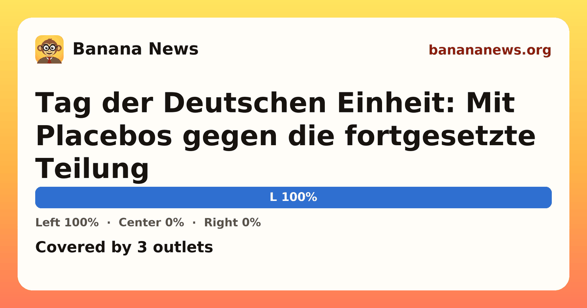 Banana News card: Tag der Deutschen Einheit: Mit Placebos gegen die fortgesetzte Teilung. Covered by 3 outlets.