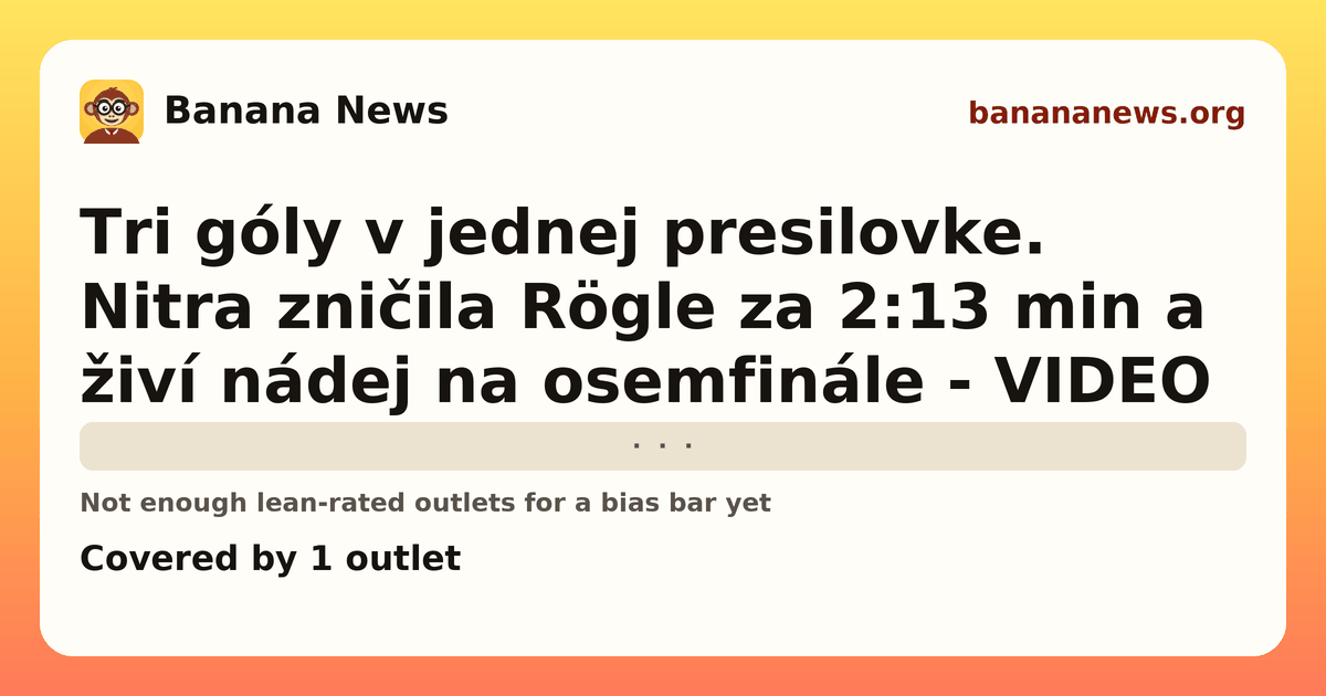Banana News card: Tri góly v jednej presilovke. Nitra zničila Rögle za 2:13 min a živí nádej na osemfinále - VIDEO. Covered by 1 outlets.