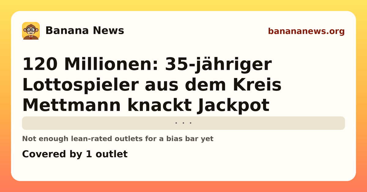 Banana News card: 120 Millionen: 35-jähriger Lottospieler aus dem Kreis Mettmann knackt Jackpot. Covered by 1 outlets.