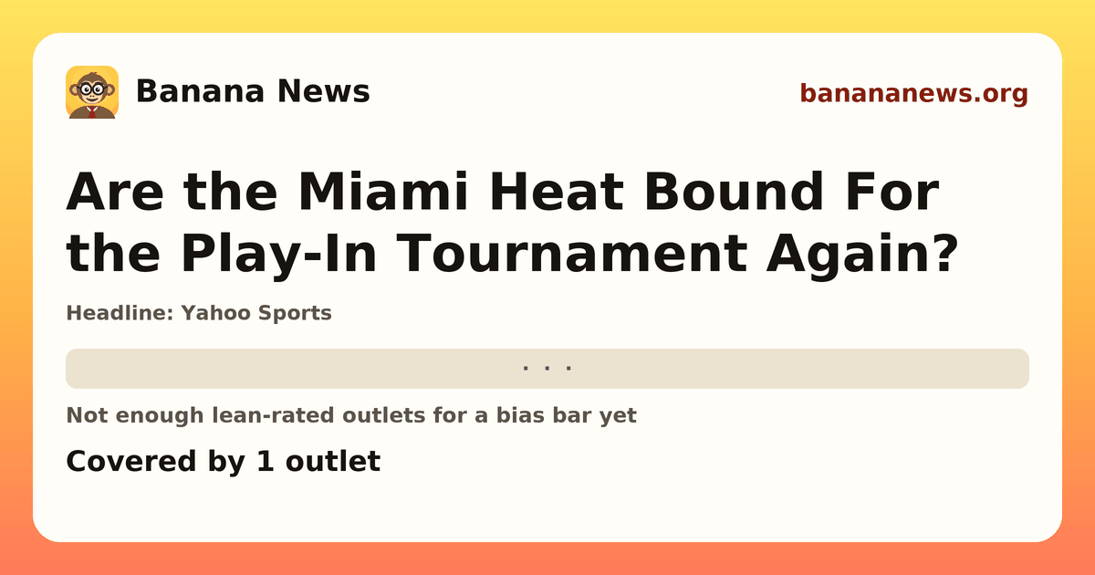 Banana News card: Are the Miami Heat Bound For the Play-In Tournament Again?. Covered by 1 outlets.