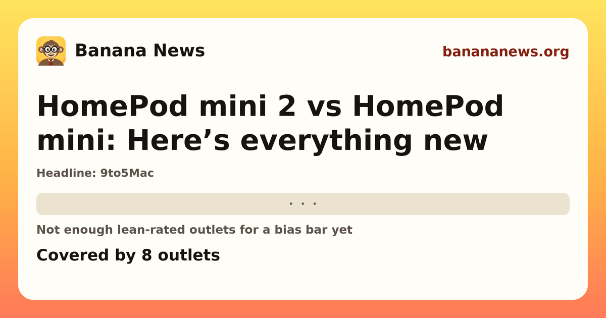 Banana News card: HomePod mini 2 vs HomePod mini: Here’s everything new. Covered by 8 outlets.