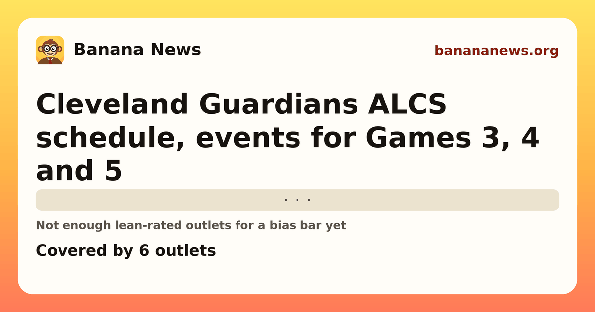 Banana News card: Cleveland Guardians ALCS schedule, events for Games 3, 4 and 5. Covered by 6 outlets.