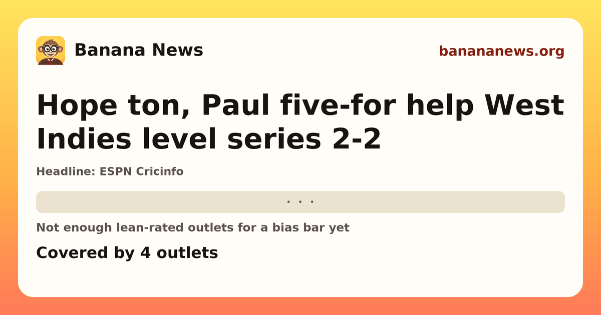 Banana News card: Hope ton, Paul five-for help West Indies level series 2-2. Covered by 3 outlets.