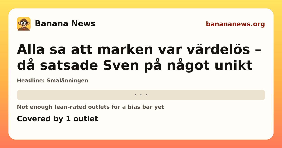 Banana News card: Alla sa att marken var värdelös – då satsade Sven på något unikt. Covered by 1 outlets.