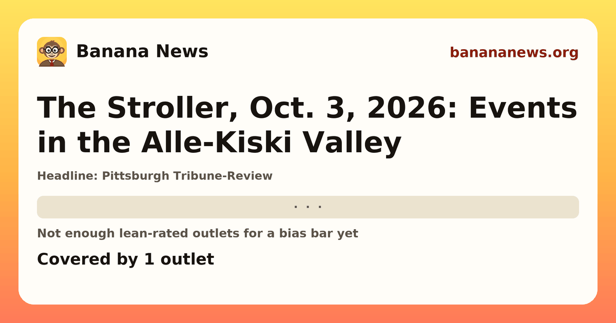 Banana News card: The Stroller, Oct. 3, 2026: Events in the Alle-Kiski Valley. Covered by 1 outlets.