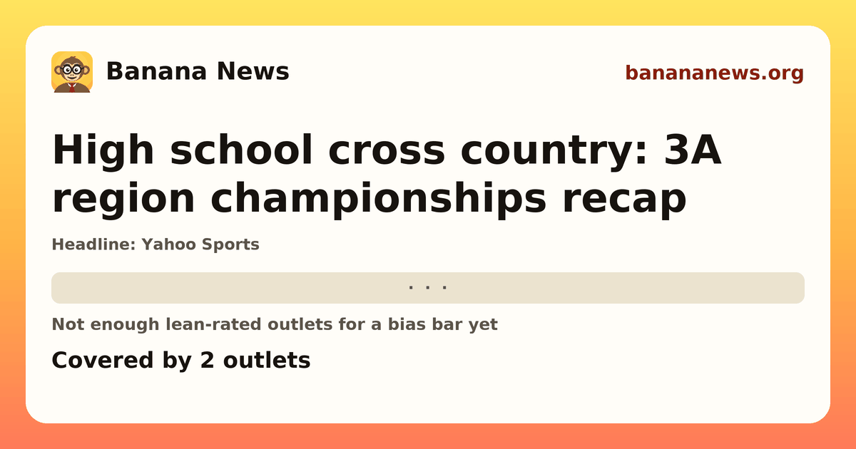 Banana News card: High school cross country: 3A region championships recap. Covered by 2 outlets.